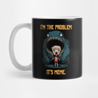 I'm The Problem It's Meme Mug